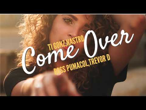 Ti Gonzi,Trevor Dongo,Boss Pumacol ft Nastro - Come Over (Official Video)