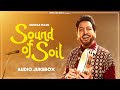 Sound Of Soil Audio Jukebox Gurdas Maan Jatinder Shah New Punjabi Songs 2024