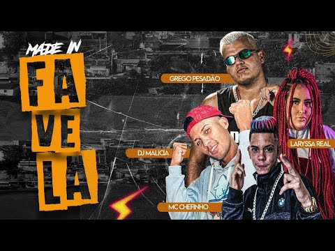GREGO PESADÃO E LARYSSA REAL E MC CHEFINHO - MADE IN FAVELA (PROD.DJ MALICIA)