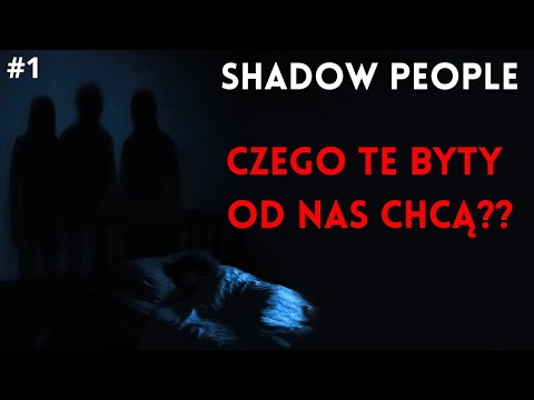 Shadow People - Część 1 - Czym Są Te Przerażające Cieniste Istoty??