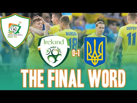Republic of Ireland 0-1 Ukraine | The Final Word