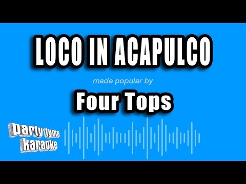 Loco In Acapulco - Four Tops