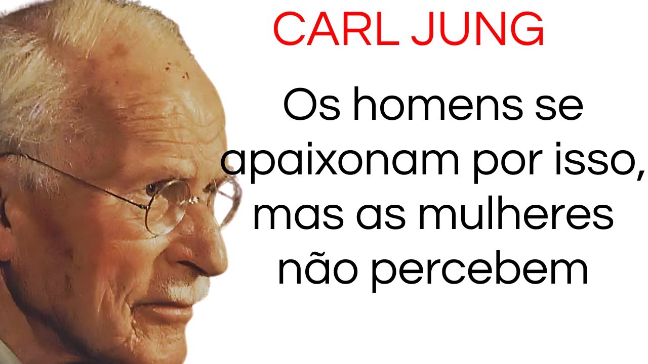 CARL JUNG - Os homens se apaixonam por isso, mas as mulheres não percebem