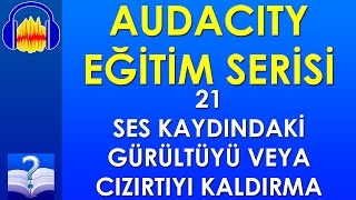 Audacity 21 - Ses Kaydındaki Gürültüyü veya Cızırtıyı Kaldırma