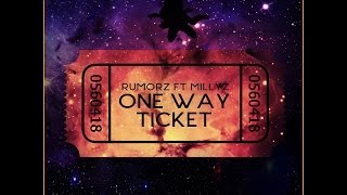 Rumorz- One Way Ticket ft. Millyz