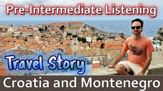 Exciting Pre-Intermediate Listening ★ English + SUBTITLES: Travel Story, Croatia and Montenegro