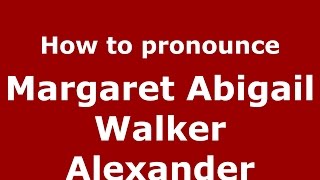 How to pronounce Margaret Abigail Walker Alexander