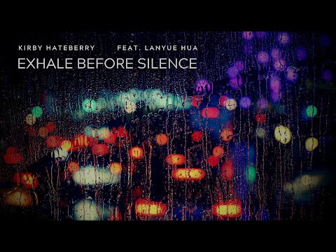 Kirby HateBerry - Exhale Before Silence (Feat. Lanyue Hua)