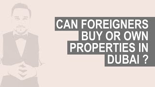 CAN FOREIGN NATIONALS BUY / OWN PROPERTIES IN DUBAI | REAL ESTATE INVESTORS GUIDE | DID YOU KNOW