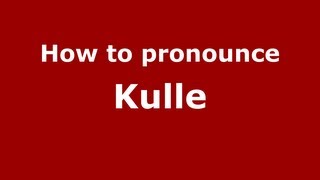 How to pronounce Kulle