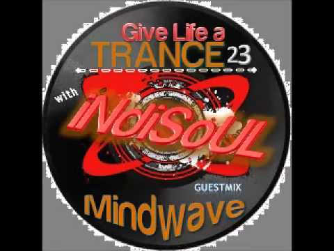 Give Life a TRANCE 23 - guestmix - Mindwave (December 12, 2011) (PSYTRANCE)