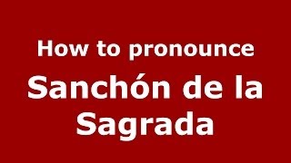 How to pronounce Sanchón De La Sagrada