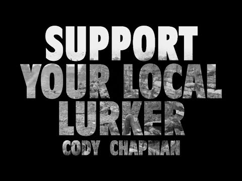 Support Your Local Lurker - Cody Chapman