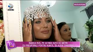 Teo Show - Bianca Rus, pe ultima suta de metri cu pregatirile pentru nunta! Partea 5