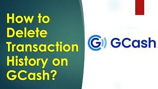 How to Delete your Transaction History from GCash account?