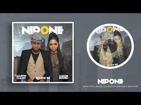 Martin Classic X Kusah, Maggie Bushiri - Nipone ( Official Audio)