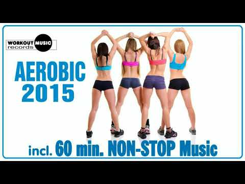 Aerobic 2015 - 60 min Non-Stop Music