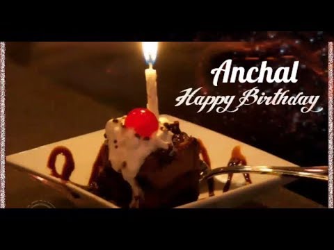 Happy Birthday Anchal - Birthday Names Videos-  BIRTHDAY Names Songs - VideoS ParK