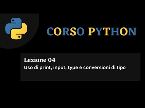 Python Corso ITA - lezione 4 - Uso di print, input, type e conversioni di tipo