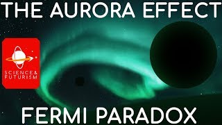 The Fermi Paradox &amp; the Aurora Effect