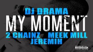 DJ Drama - My Moment (Feat. 2 Chainz, Meek Mill & Jeremih) (720p HD)