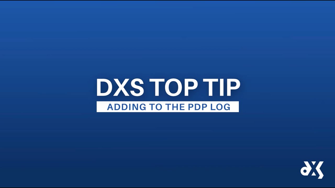 DXS Top Tip – Work Smart Essentials – Adding to the PDP Log