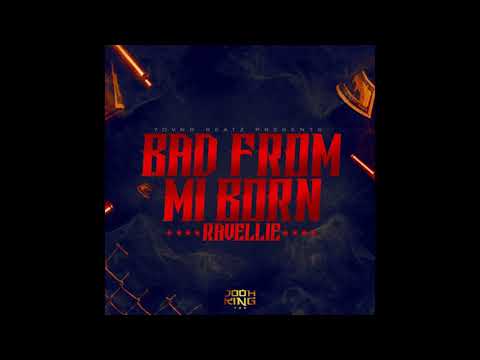 Ravellie - Bad From Mi Born (Audio)