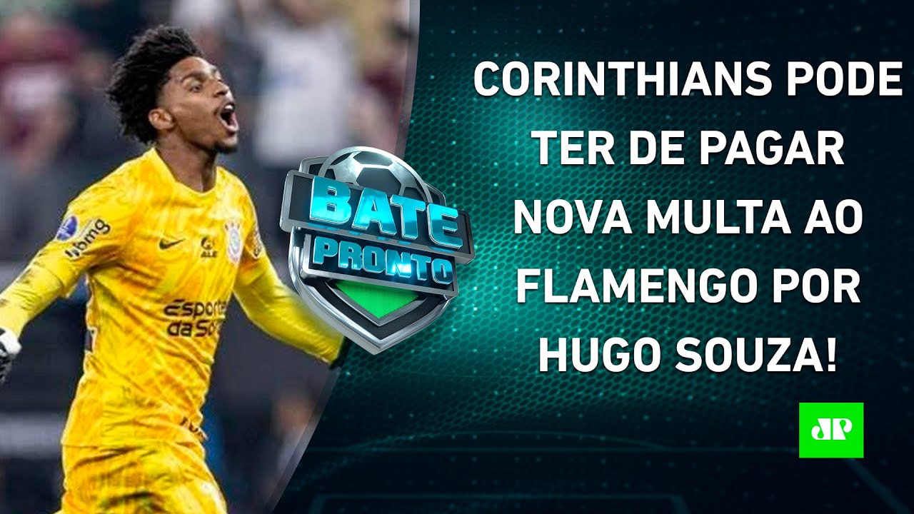 NOVELA SE ARRASTA, e Corinthians pode ter de PAGAR NOVA MULTA ao Fla por Hugo Souza! | BATE-PRONTO