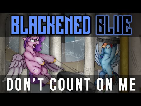 Blackened Blue - Don't Count On Me [MLP FAN SONG]