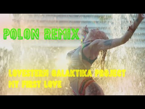 Lovestern Galaktika Project - My First Love ( Polon Remix)