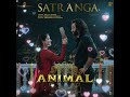 ANIMAL: SATRANGA (Song)Ranbir Kapoor,RashmikalSandeep V | Arijit, ShreyasP, Siddharth-Garima