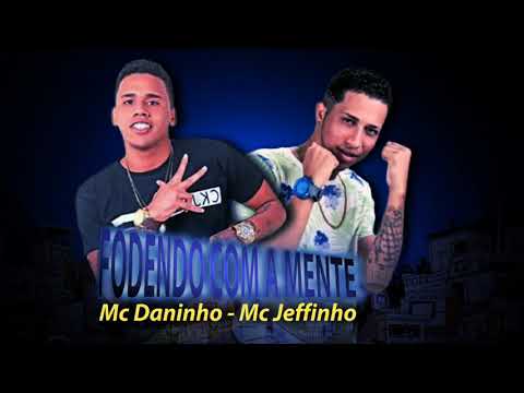 MC DANINHO E MC JEFFINHO - FODENDO COM A MENTE ( MÚSICA NOVA )