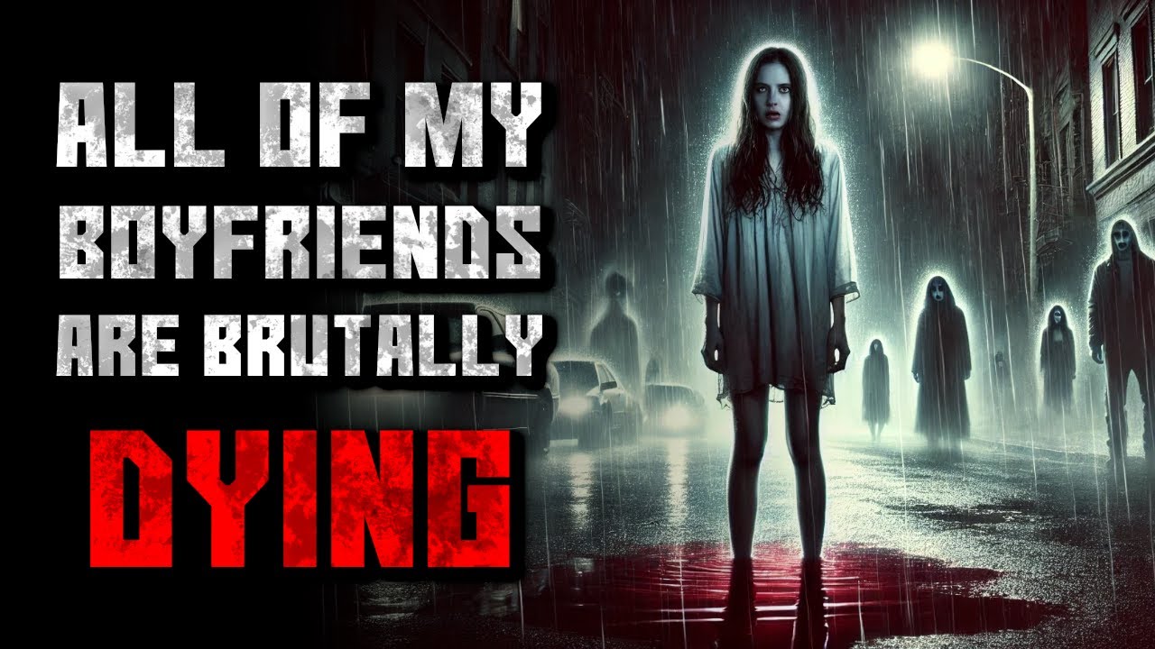 "All Of My Boyfriends Are Brutally Dying" Creepypasta | r/NoSleep