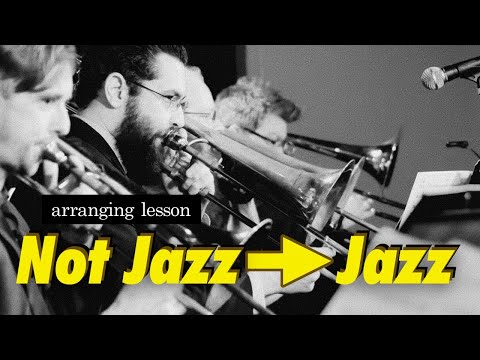 Bringing a Non-Jazz Song Into Jazz - Big Band Arranging SECRETS REVEALED