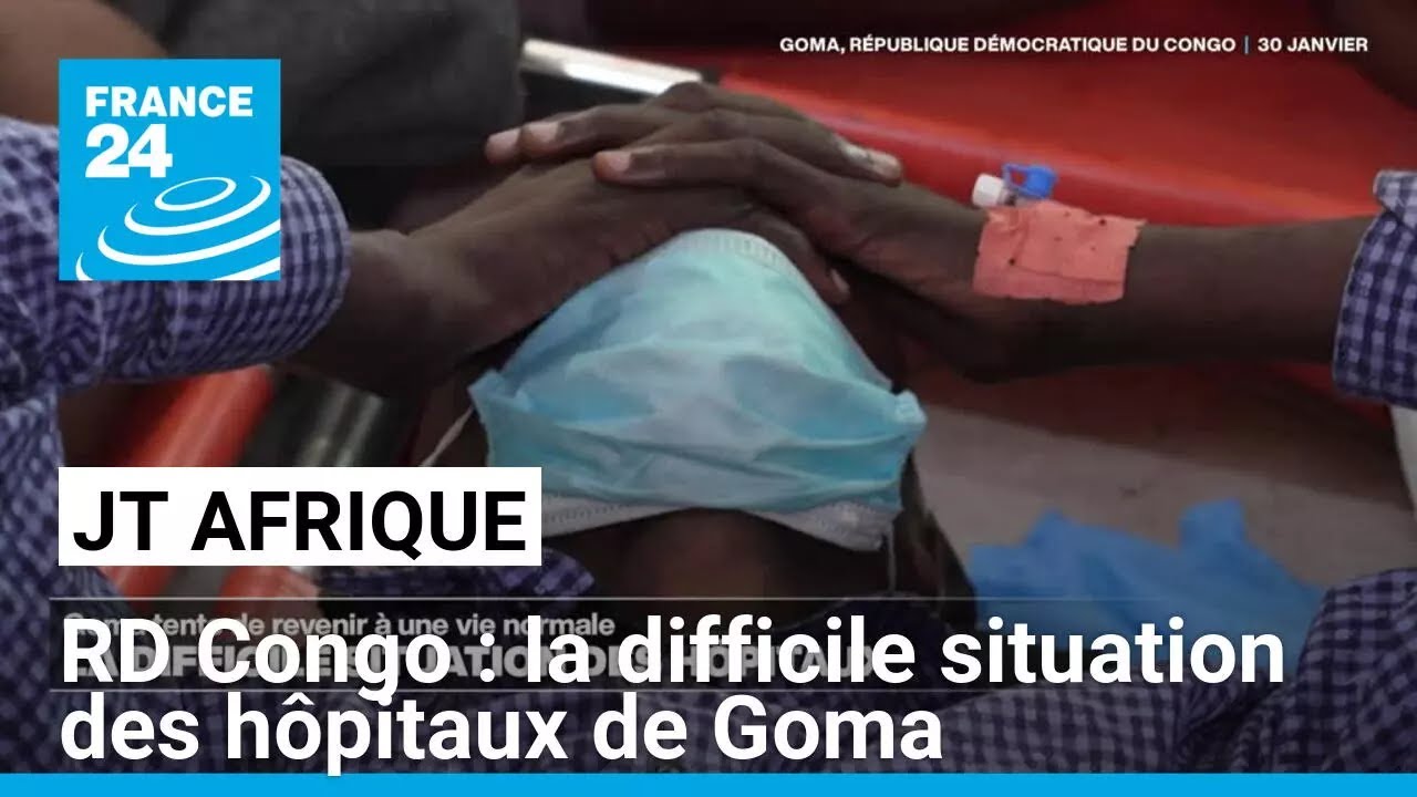 RD Congo : la difficile situation des hôpitaux de Goma • FRANCE 24
