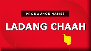 How to pronounce Ladang Chaah