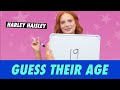 Harley Haisley Guess Their Age