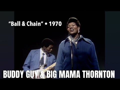 Buddy Guy and Big Mama Thornton • “Ball And Chain” • 1970 [Reelin' In The Years Archive]