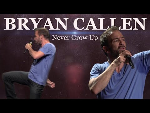Never Grow Up | Bryan Callen
