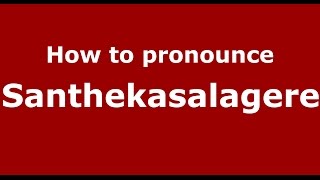 How to pronounce Santhekasalagere