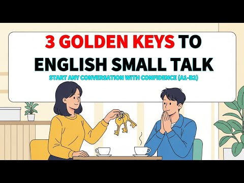 3 Golden Keys to English Small Talk | Start Any Conversation with Confidence (A1-B2)