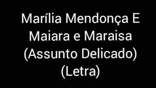 Marília Mendonça E Maiara e Maraisa - Assunto Delicado (letra / legenda)