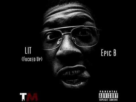 LIT ( Fucked Up ) - Epic B