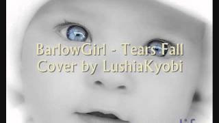 BarlowGirl - Tears Fall (Cover by Lushia Kyobi)