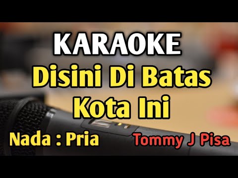 DISINI DI BATAS KOTA INI - KARAOKE || NADA PRIA COWOK || Tommy J Pisa || Audio HQ || Live Keyboard