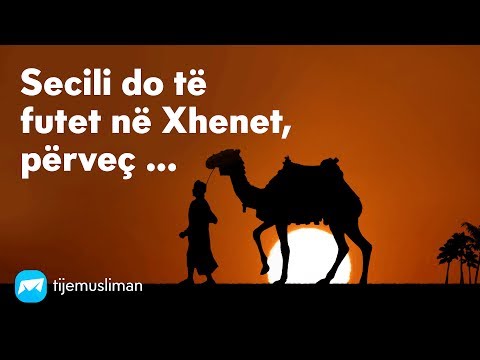 Secili do të futet në Xhenet, përveç ...