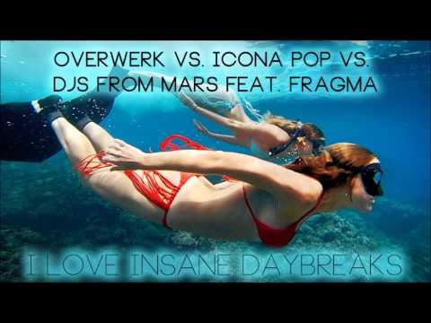 OVERWERK vs  Icona Pop vs  DJs From Mars feat  Fragma   I Love Insane Daybreaks