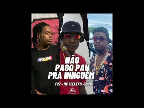 F27 Feat. Mc Leeleko e 3B`MC - Não pago pau pra ninguém (Prod. Zody)