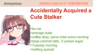 Accidentally Acquired a Cute Stalker | 4Chan Greentext Stories
