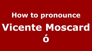 How to pronounce Vicente Moscardó